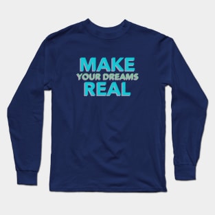 Make your dreams real Light Blue Long Sleeve T-Shirt